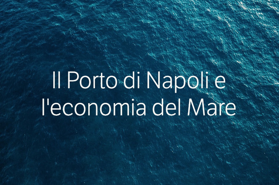 Il porto di Napoli e l’economia del mare – 16 febbraio 2023