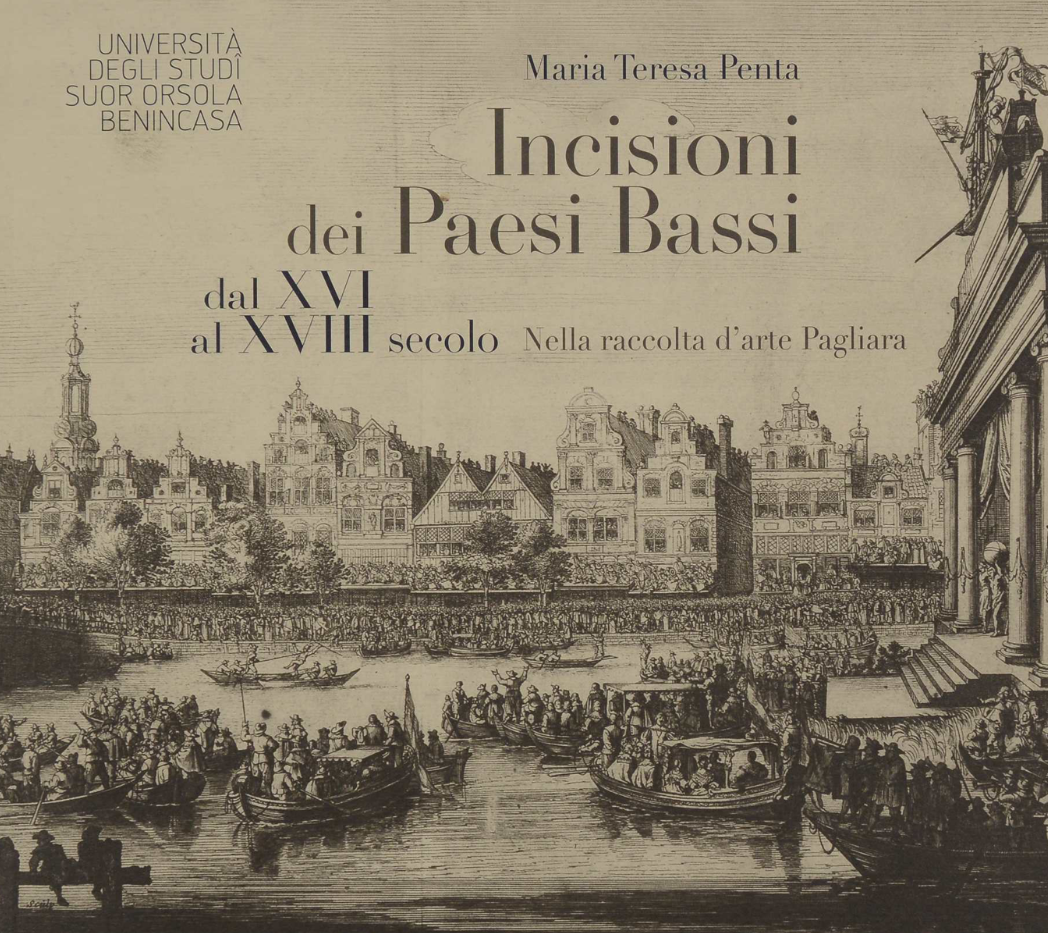 Incisioni dei Paesi Bassi dal XVI al XVIII Secolo nella Raccolta d’Arte Pagliara – 2011