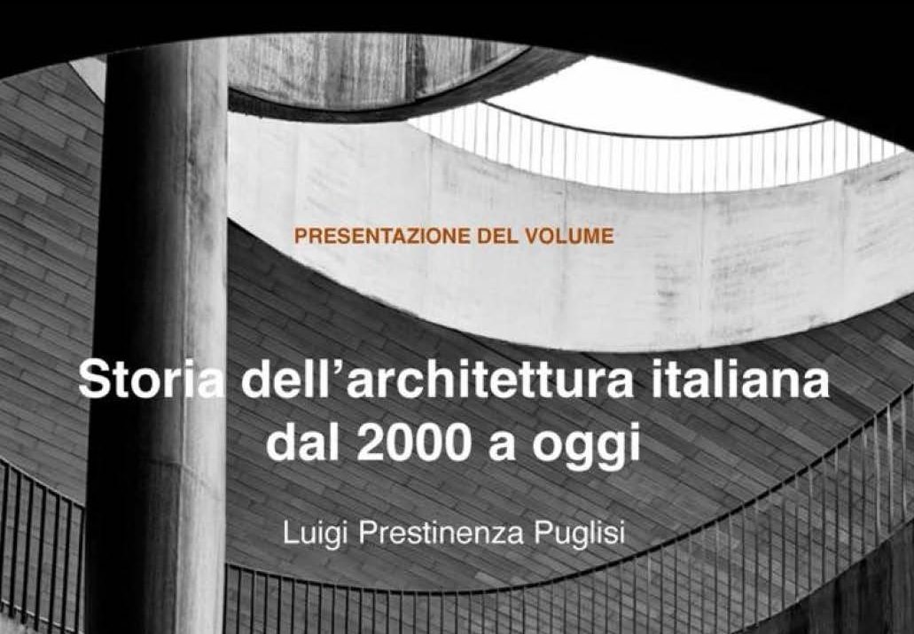 Presentazione del Volume Storia dell’architettura italiana dal 2000 a oggi – Luigi Prestinenza Puglisi